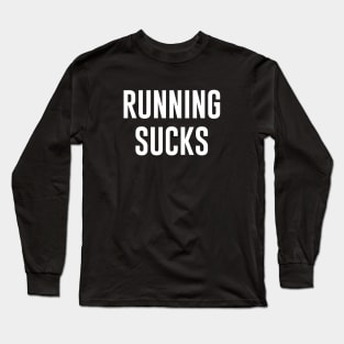 Running Sucks Long Sleeve T-Shirt